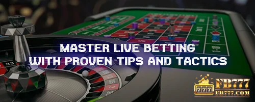 Master Live Betting with Proven Tips and Tactics